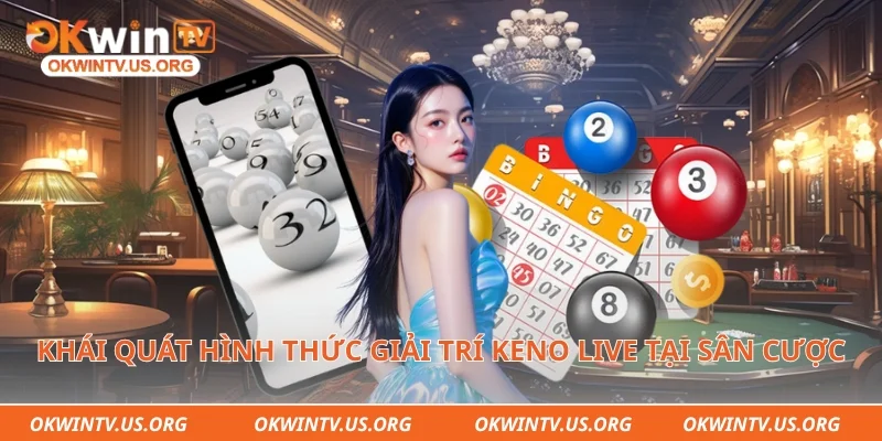 Khái quát hình thức giải trí keno live tại sân cược