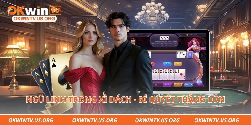 Ngũ linh trong xì dách - Bí quyết thắng lớn